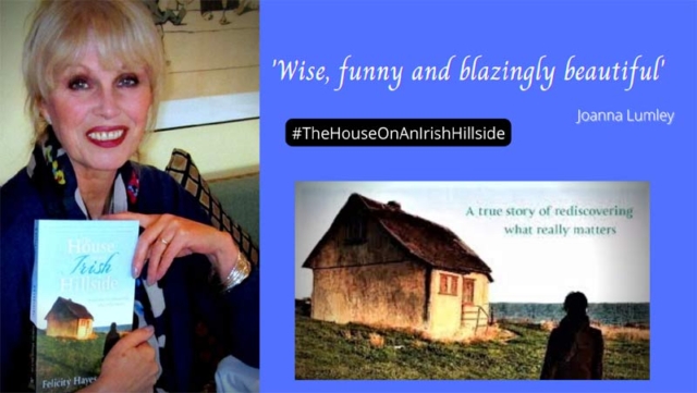 Image of actress and writer Joanna Lumley at the London launch of Irish author Felicity Hayes-McCoy's memoir The House on an Irish Hillside, 2013. Includes quote from Lumley about the book - "Wise, funny and blazingly beautiful".